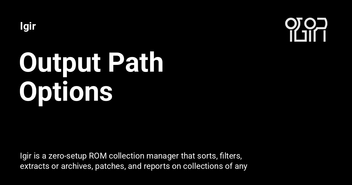 Output Path Options igir